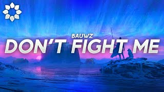 BAUWZ - Don't Fight Me