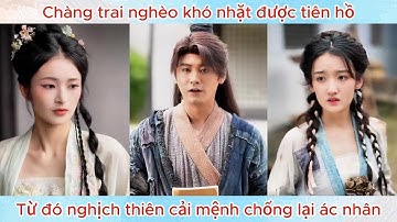 Chàng trai nghèo khó nhặt được tiên hồ, từ đó nghịch thiên cải mệnh chống lại ác nhân.