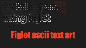 Installing and using figlet to create ascii text
