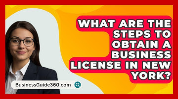 What Are the Steps to Obtain a Business License in New York? - BusinessGuide360.com