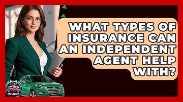 What Types Of Insurance Can An Independent Agent Help With? - Auto Coverage Explained