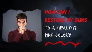 How can I restore my gums to a healthy pink color?