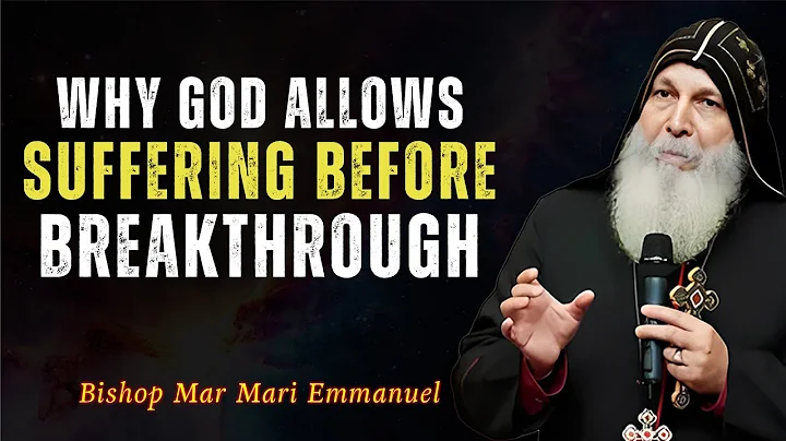 Why God allows suffering before breakthrough | Bishop Mar Mari Emmanuel