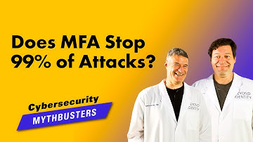 Does MFA Stop 99% of Attacks? - Cybersecurity Mythbusters