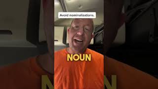 Be Careful Of Nominalizations. Change Them To Verbs.