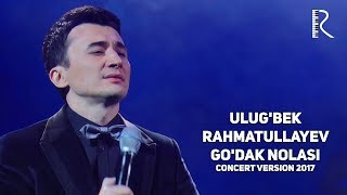 : Ulug'bek Rahmatullayev - Go'dak nolasi |   -   (concert version 2017)