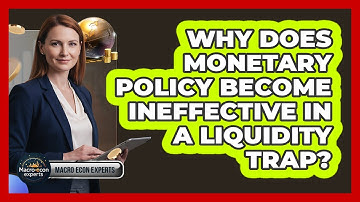 Why Does Monetary Policy Become Ineffective In A Liquidity Trap?