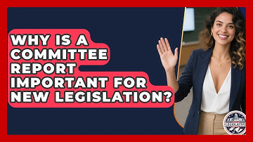 Why Is A Committee Report Important For New Legislation? - Inside the Legislative Branch