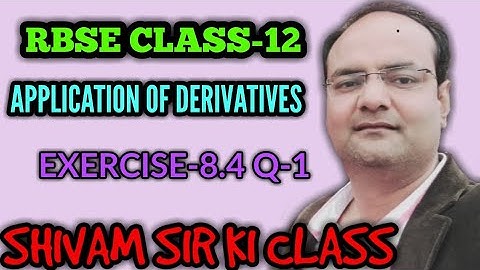 RBSE/CLASS-12/ TOPIC-APPLICATION OF DERIVATIVES/ EXERCISE-8.4/ Q-1