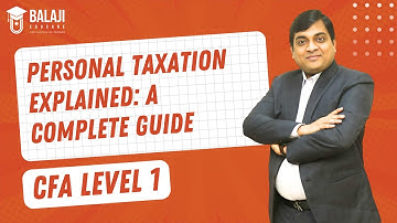 Personal Taxation Explained: A Complete Guide | CFA Level 1 | Taxation | Balaji Educare