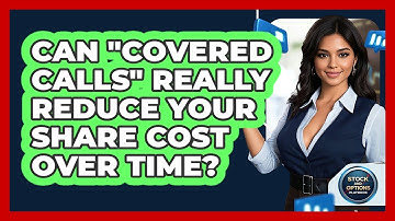 Can "covered Calls" Really Reduce Your Share Cost Over Time? - Stock and Options Playbook