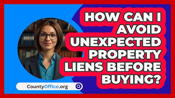 How Can I Avoid Unexpected Property Liens Before Buying? - CountyOffice.org