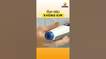Ống tiêm không kim tiêm  | Kiến thức thú vị có thể bạn chưa biết | Dương biết tuốt