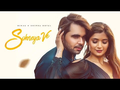 Ninja : Sohneya Ve (Full Video) : Shipra Goyal – Latest Punjabi Songs2021 – New Punjabi Songs 2021