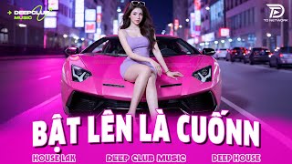 BẬT LÊN LÀ CUỐN 🔊 MIXTAPE VIET DEEP 2025 - SET NHẠC TỦ HOUSE LAK & DEEP HOUSE CHILL 8X9X CỰC CĂNG