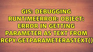 Debugging RuntimeError: Object: Error in getting parameter as text from arcpy.GetParameterAsText()?