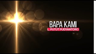 Video thumbnail of "BAPA KAMI - L. PUTUT PUDYANTORO PERFORMED BY GLORIA PATRA CHOIR"