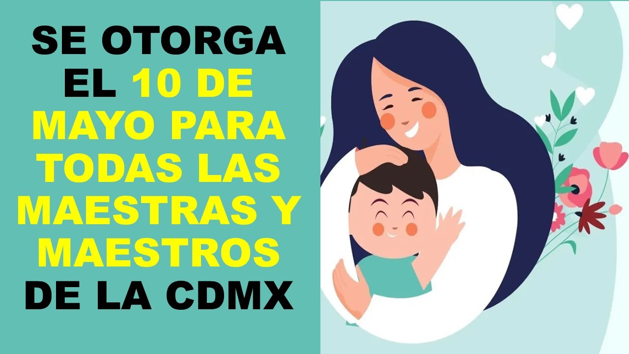 Soy Docente: SE OTORGA EL 10 DE MAYO PARA TODAS LAS MAESTRAS Y MAESTROS ...