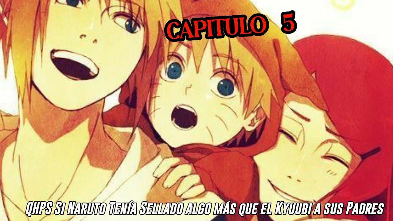 QHPS Si Naruto Tenía Sellado algo más que el Kyuubi a sus Padres‚ y a su Linaje Uzumaki:// Cap 5