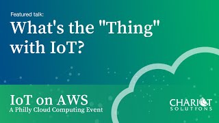 What's the Thing with IoT? - IoT on AWS - A Philly Cloud Computing Event