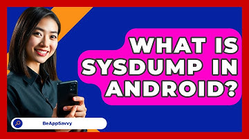 What Is SYSDUMP In Android? - Be App Savvy