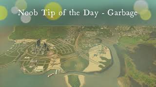 Noob Tip of the Day - Garbage:  Why is Garbage Piling Up in my City Skylines City?