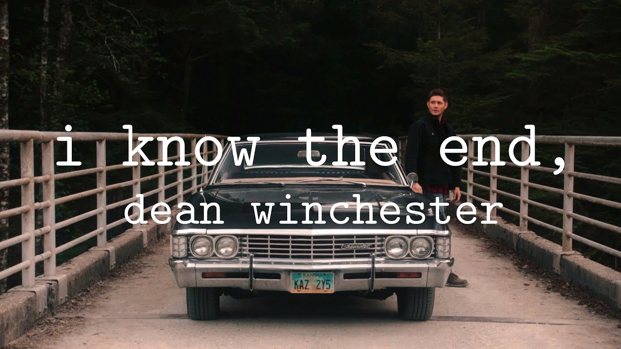 i know the end, dean winchester