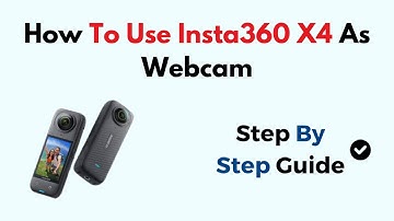 How To Use Insta360 X4 As Webcam