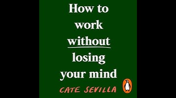 How to Work Without Losing Your Mind by Cate Sevilla | Full Audiobook