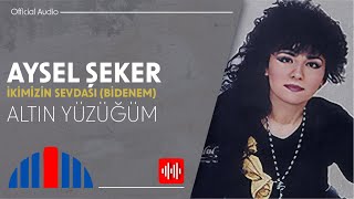 Aysel Şeker - Altın Yüzüğüm 