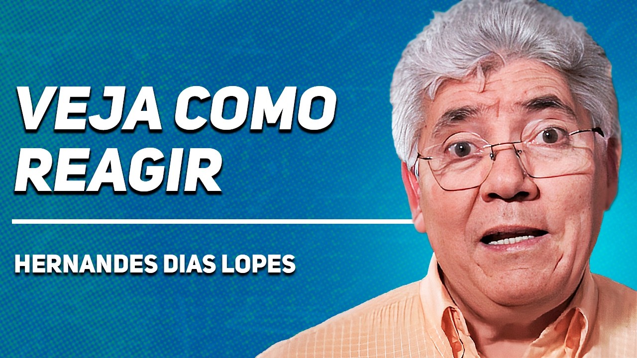 COMO REAGIR ÀS INJUSTIÇAS | Rev. Hernandes Dias Lopes