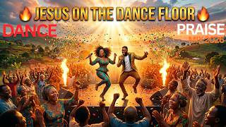 JESUS ON THE DANCE FLOOR 💃🏽 | NONSTOP AFRICAN GOSPEL PRAISE PARTY MIX 🙌🏽