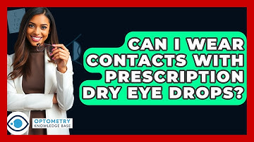 Can I Wear Contacts With Prescription Dry Eye Drops? - Optometry Knowledge Base