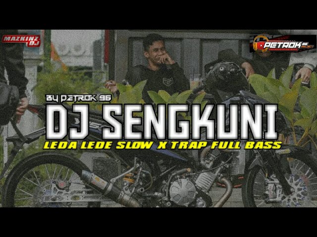 DJ SENGKUNI LEDA LEDE SLOW X TRAP FULL BASS BY PETROK 96 (VIRAL TIKTOK) class=