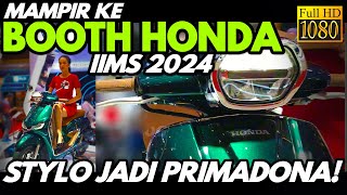 MAMPIR KE BOOTH HONDA DI IIMS 2024, HONDA STYLO JADI PRIMADONA!