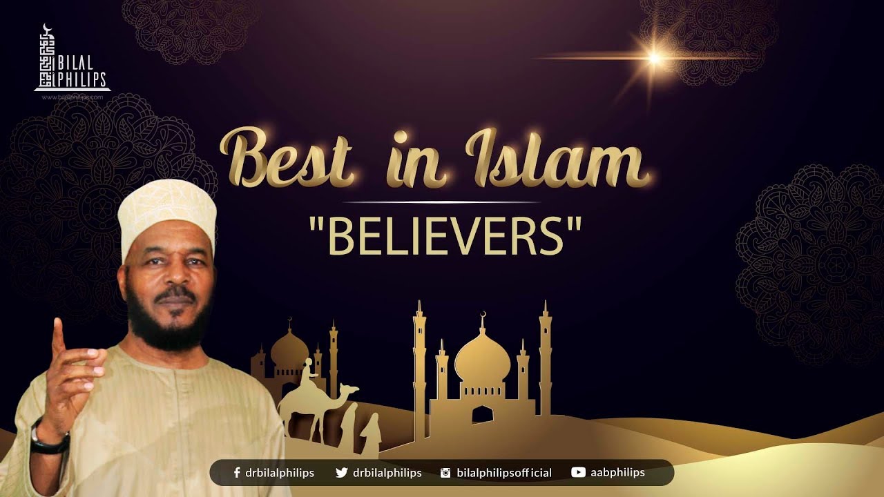 Believers Dr Bilal Philips Hd Youtube