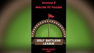 Golf Battlers League Division 3 Walter Vs Doozer 6:10