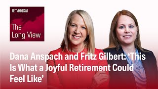 The Long View: Dana Anspach and Fritz Gilbert - ‘This Is What a Joyful Retirement Could Feel Like’