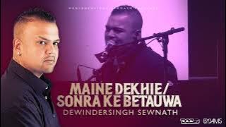 Maine Dekhie / Sonra Ke Betauwa -Dewindersingh Sewnath
