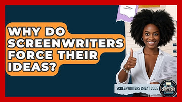 Why Do Screenwriters Force Their Ideas? - Screenwriter