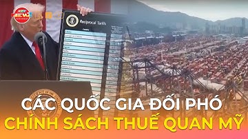 CÁC QUỐC GIA ĐỐI PHÓ CHÍNH SÁCH THUẾ QUAN MỸ