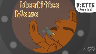 Identities meme//D:RTTE (CRINGE WARNING)