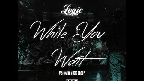 Logic - While You Wait Lyric Video