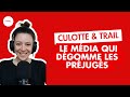 Culotte &amp; TRAIL : Le média féminin qui dégomme les préjugés!