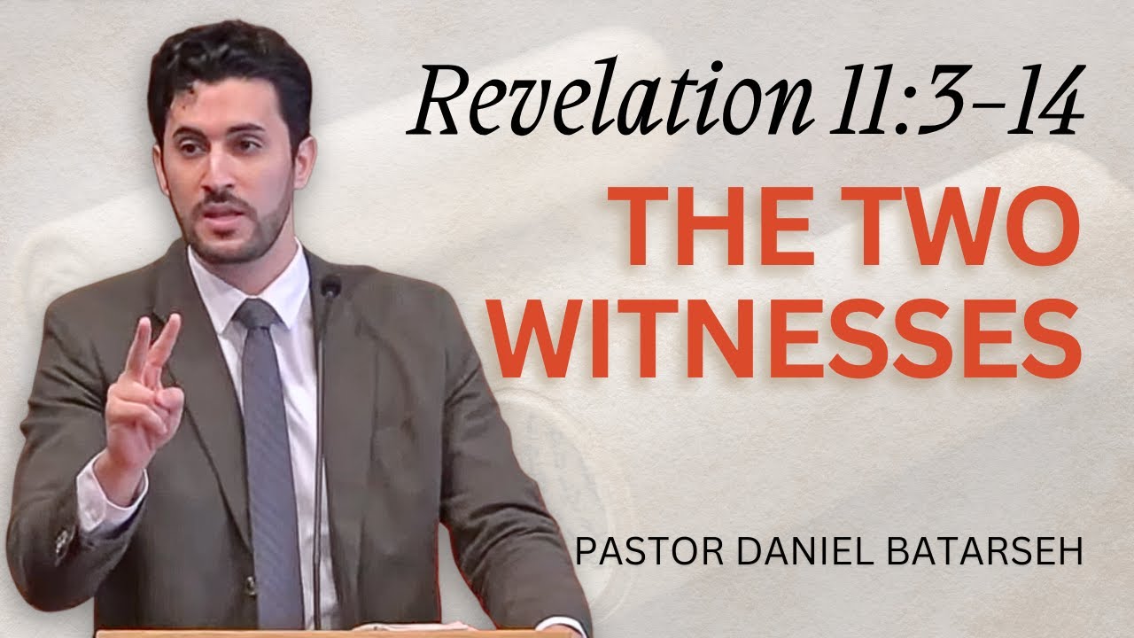 The Two Witnesses | Revelation 11:3-14 | Pastor Daniel Batarseh