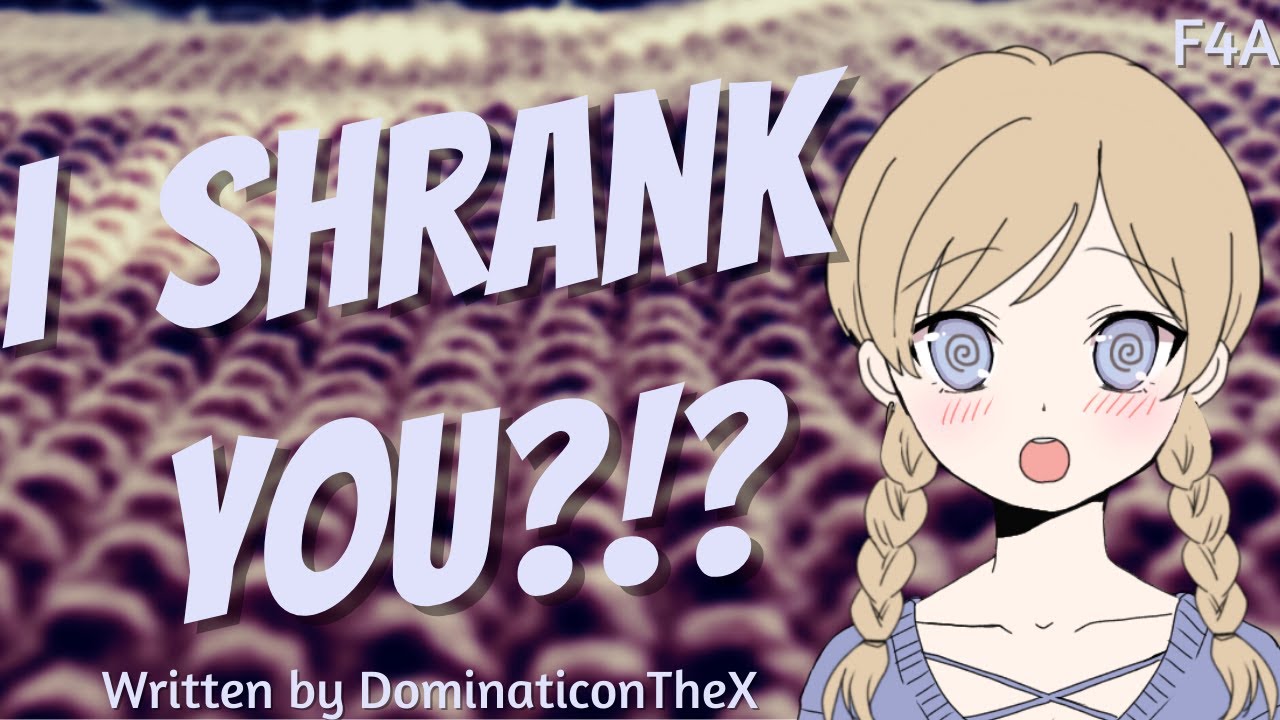 I Shrank You?!? [F4A] [GFE] [scientist] [cute] [worried]