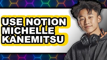 How to Use Notion: Easy Guide by Michelle Kanemitsu 2025