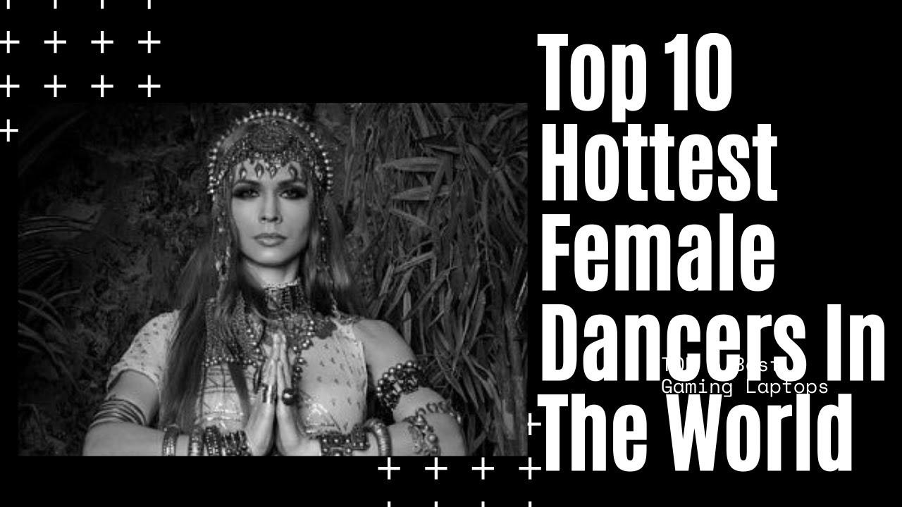 Top 10 Hottest Female Dancers In The World YouTube
