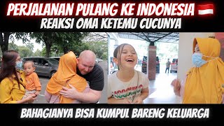 PULANG KE INDONESIA | REAKSI OMA KETEMU CUCUNYA