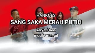 HANKOES - SANG SAKA MERAH PUTIH. Arransement by AUL